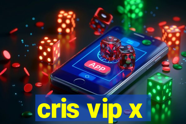 cris vip x